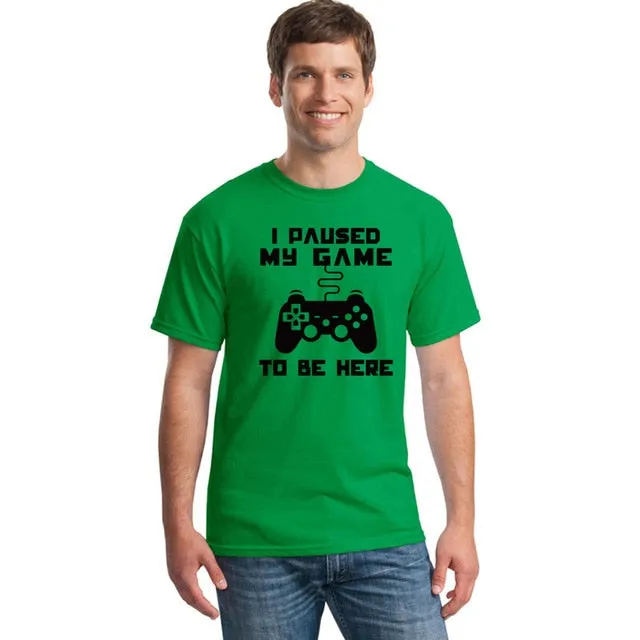 I Paused My Game To Be Here T-shirt