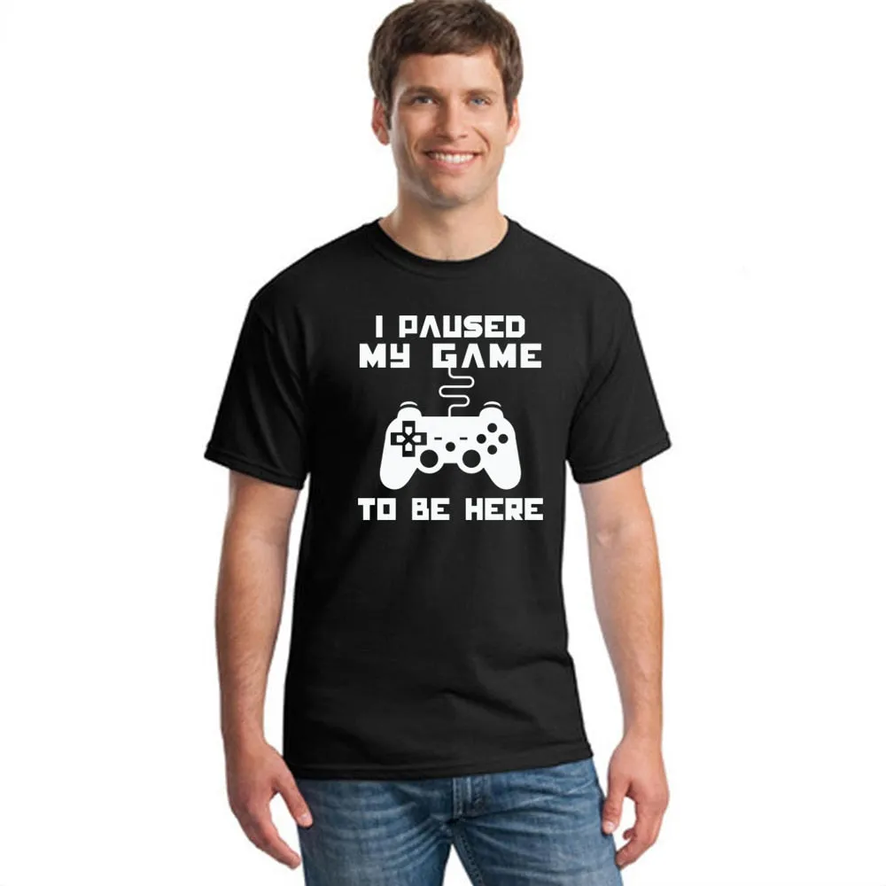 I Paused My Game To Be Here T-shirt