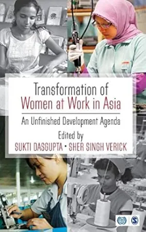 TRANSFORMATION OF WOMEN AT WORK IN ASIA BY SUKTI DASGUPTA . SHER SINGH VERICK (HARDCOVER)
